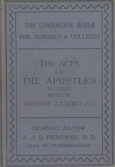 Joseph Rawson Lumby [1831-1895], The Acts of the Apostles (XV-XXVIII) with Introduction and Notes. The Cambridge Bible for Schools and Colleges