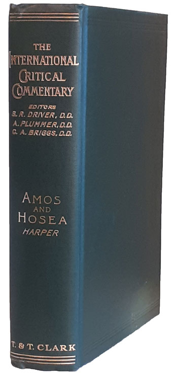 William Rainey Harper [1856-1906], A Critical and Exegetical Commentary on Amos and Hosea. The International Critical Commentary