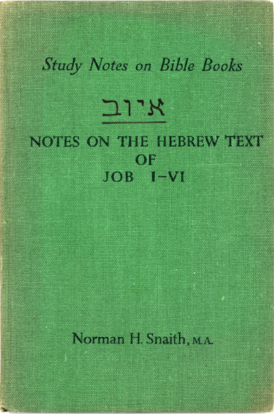 Norman Henry Snaith [1898-1982], Notes on the Hebrew Text of Job I-VI. Study Notes on Bible Books