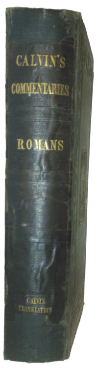John Calvin, Translated edited by Rev John Owen, Commentaries on the Epistle of Paul to the Romans 