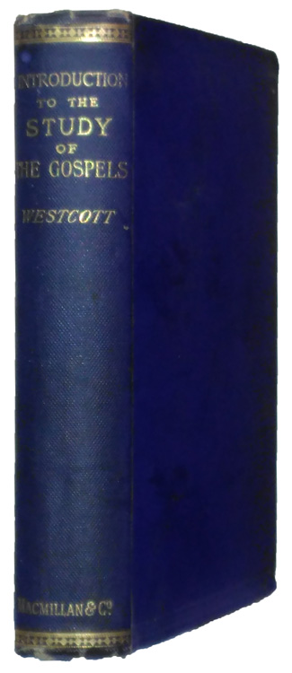 Brooke Foss Westcott [1825-1901], An Introduction to the Study of the Gospels, 7th edn.