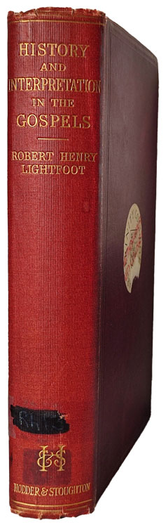 Robert Henry Lightfoot [1883-1953], History and Interpretation in the Gospels. The Bampton Lectures 1934