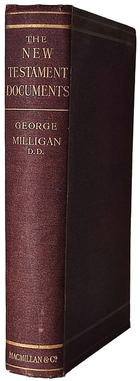 George Milligan [1860-1934], The New Testament Documents. Their Origin and Early History