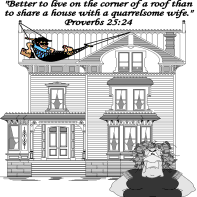Better to live on the corner of a roof than with a quarrelsome wife